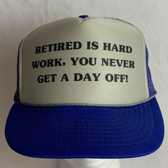 Being Retired Is Hard Work, You Never Get A Day Off! Funny Otto Trucker HatBeing - Picture 1 of 4